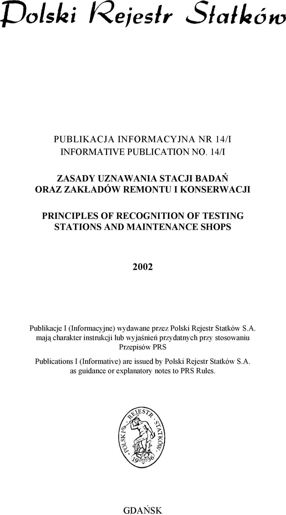 MAINTENANCE SHOPS 2002 Publikacje I (Informacyjne) wydawane przez Polski Rejestr Statków S.A. mają charakter instrukcji