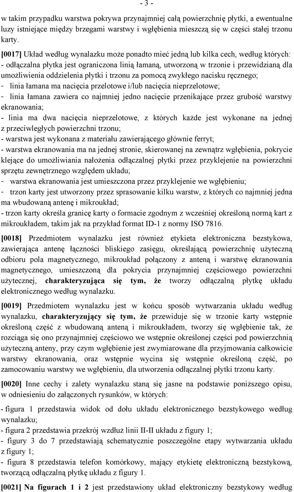 oddzielenia płytki i trzonu za pomocą zwykłego nacisku ręcznego; - linia łamana ma nacięcia przelotowe i/lub nacięcia nieprzelotowe; - linia łamana zawiera co najmniej jedno nacięcie przenikające