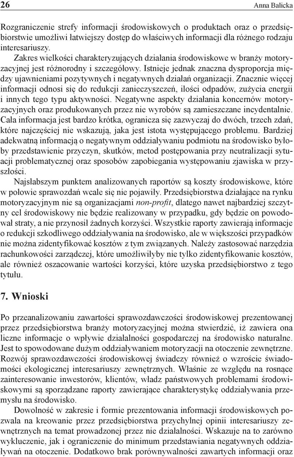 Istnieje jednak znaczna dysproporcja między ujawnieniami pozytywnych i negatywnych działań organizacji.