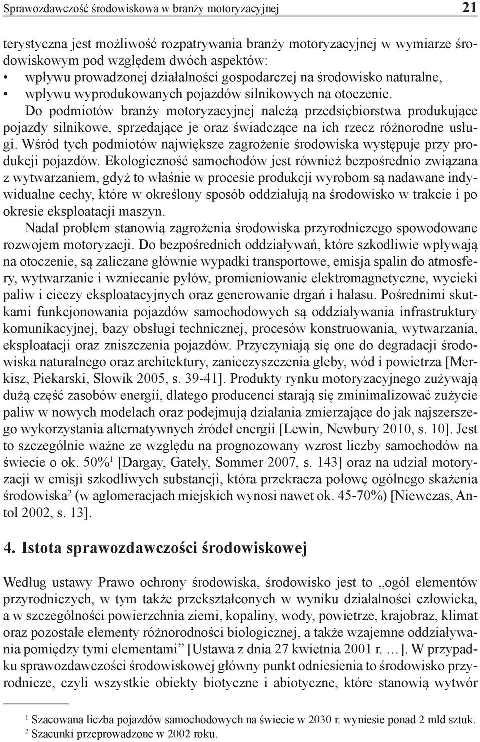 Do podmiotów branży motoryzacyjnej należą przedsiębiorstwa produkujące pojazdy silnikowe, sprzedające je oraz świadczące na ich rzecz różnorodne usługi.