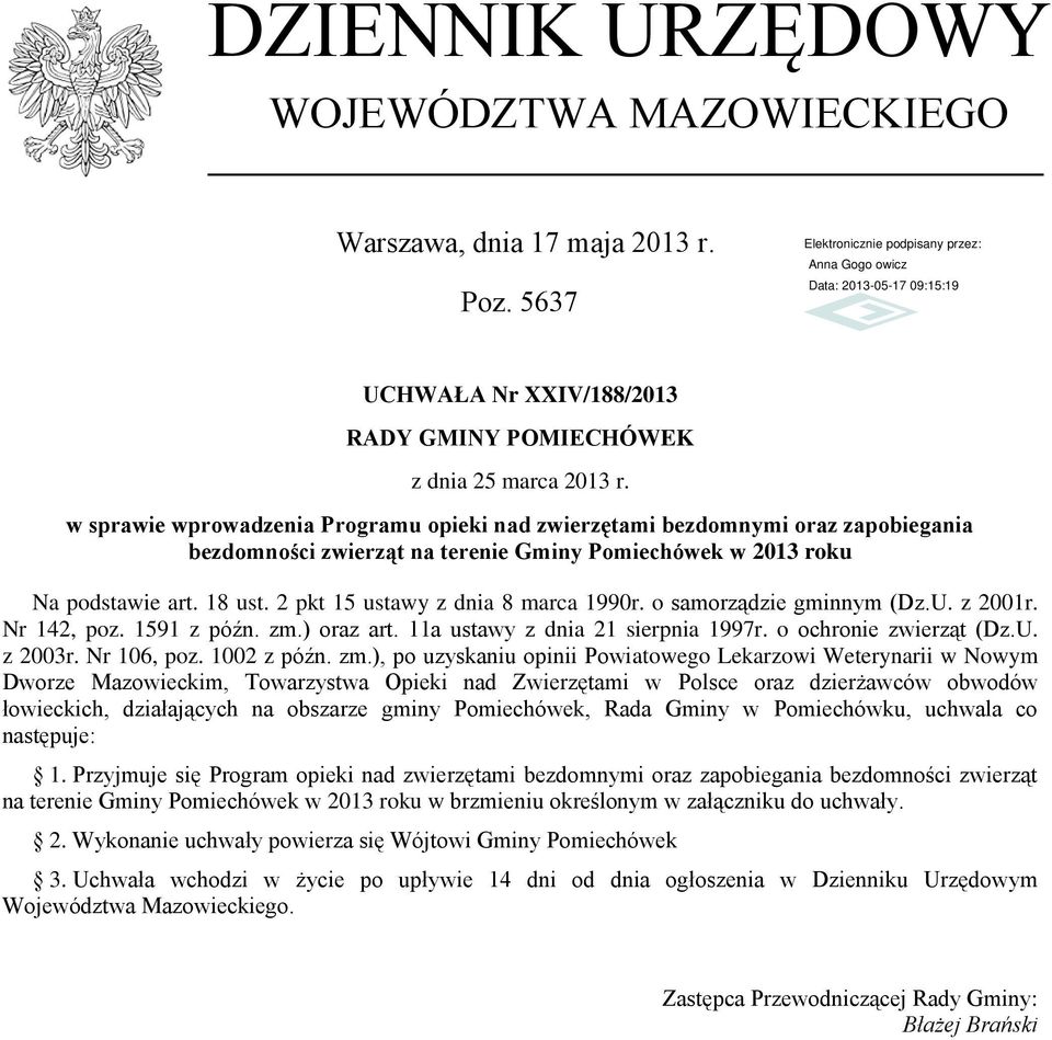 2 pkt 15 ustawy z dnia 8 marca 1990r. o samorządzie gminnym (Dz.U. z 2001r. Nr 142, poz. 1591 z późn. zm.) oraz art. 11a ustawy z dnia 21 sierpnia 1997r. o ochronie zwierząt (Dz.U. z 2003r.