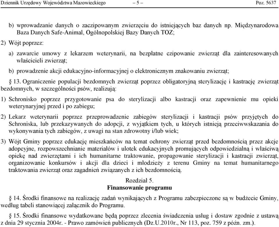 zwierząt; b) prowadzenie akcji edukacyjno-informacyjnej o elektronicznym znakowaniu zwierząt; 13.