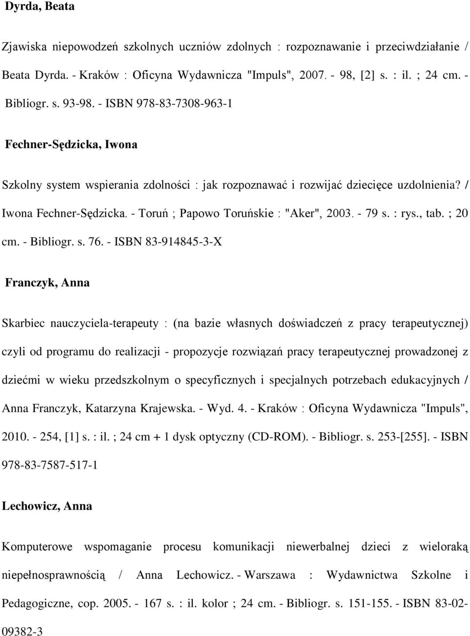 - Toruń ; Papowo Toruńskie : "Aker", 2003. - 79 s. : rys., tab. ; 20 cm. - Bibliogr. s. 76.