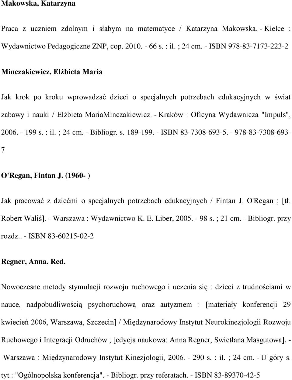 - Kraków : Oficyna Wydawnicza "Impuls", 2006. - 199 s. : il. ; 24 cm. - Bibliogr. s. 189-199. - ISBN 83-7308-693-5. - 978-83-7308-693- 7 O'Regan, Fintan J.