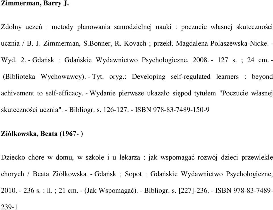 - Wydanie pierwsze ukazało siępod tytułem "Poczucie własnej skuteczności ucznia". - Bibliogr. s. 126-127.