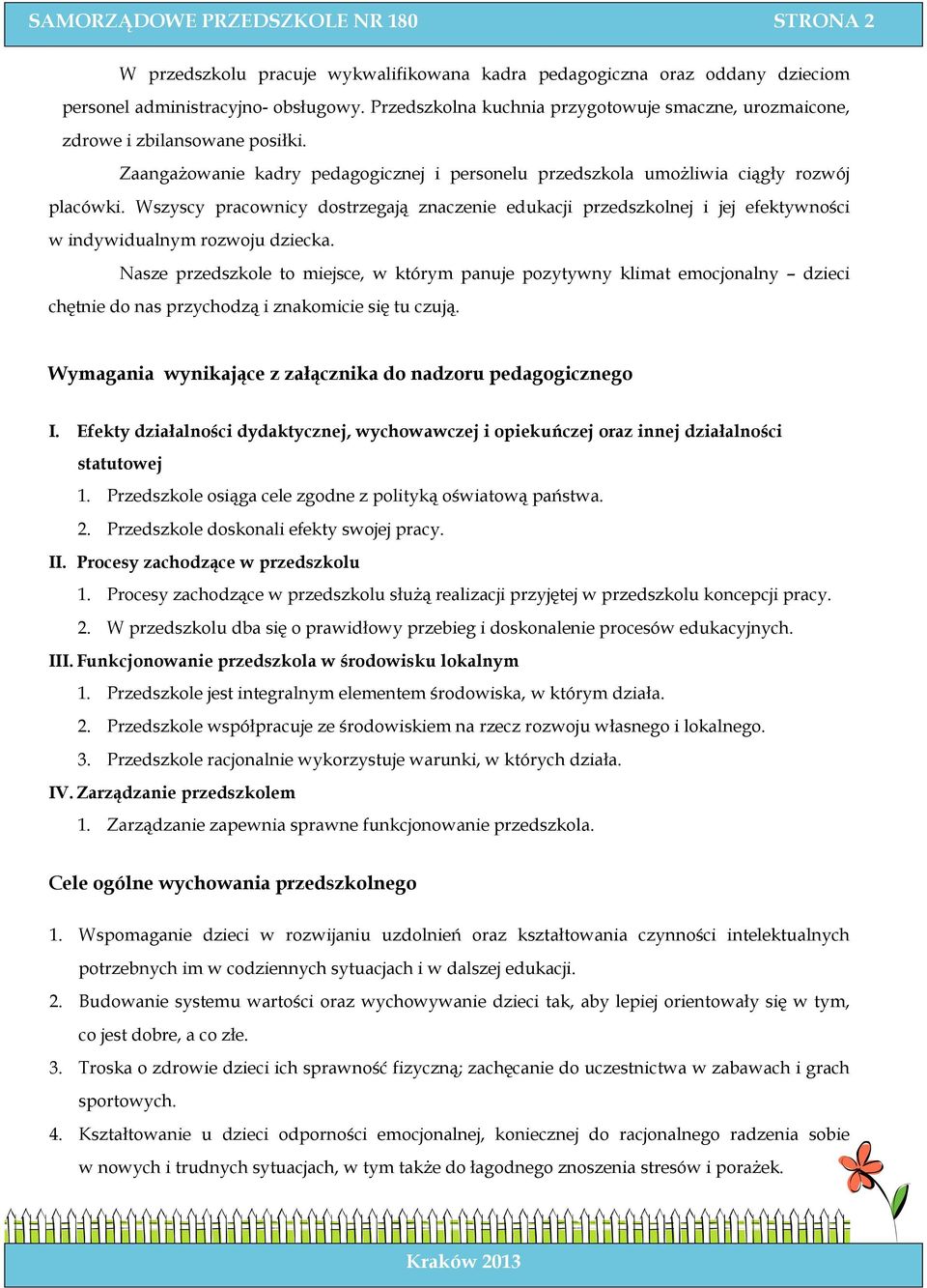 Wszyscy pracownicy dostrzegają znaczenie edukacji przedszkolnej i jej efektywności w indywidualnym rozwoju dziecka.