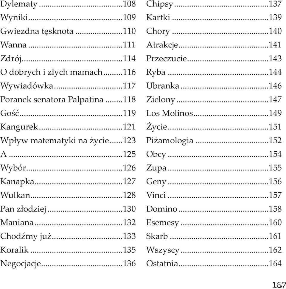 ..133 Koralik...135 Negocjacje...136 Chipsy...137 Kartki...139 Chory...140 Atrakcje...141 Przeczucie...143 Ryba...144 Ubranka...146 Zielony.