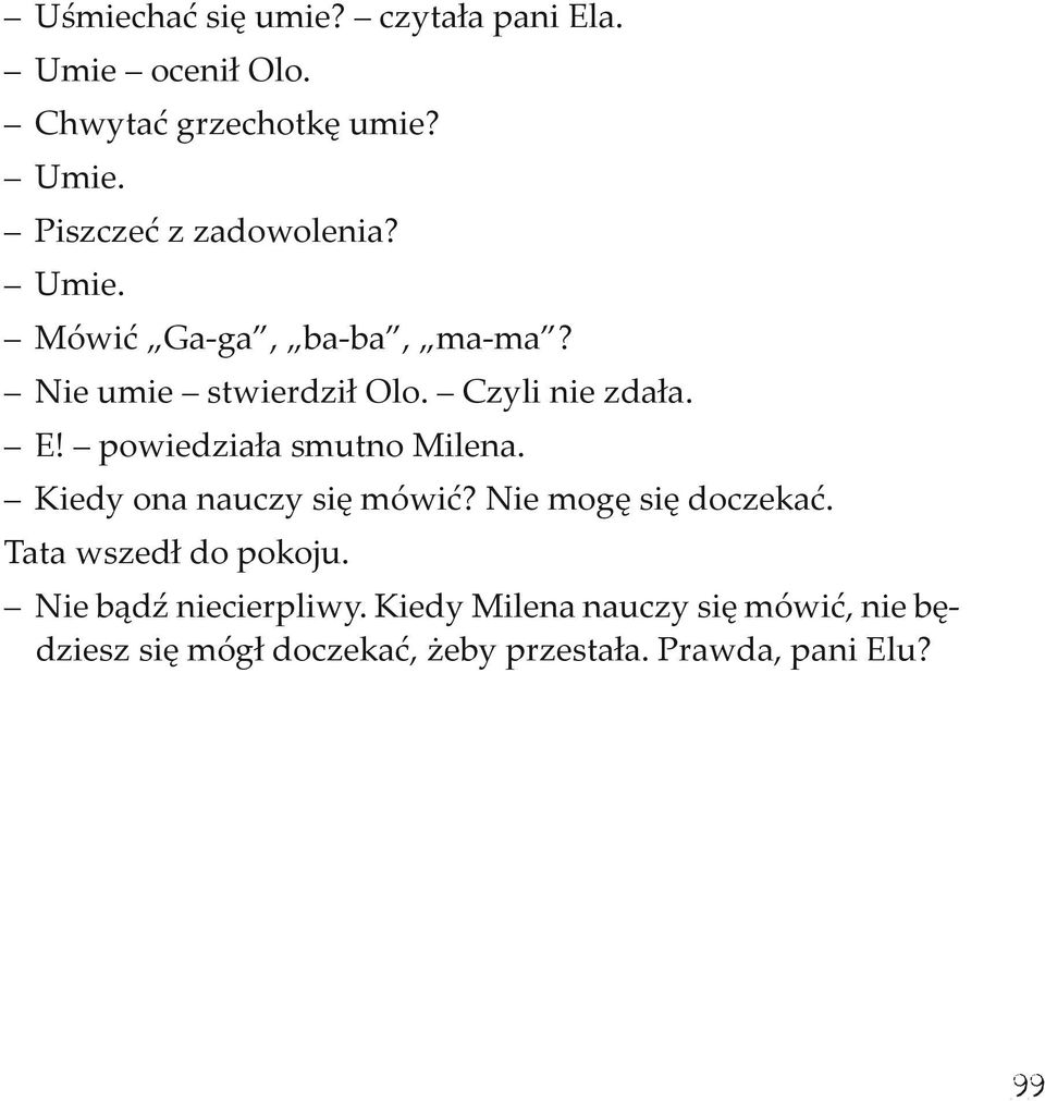 powiedziała smutno Milena. Kiedy ona nauczy się mówić? Nie mogę się doczekać. Tata wszedł do pokoju.