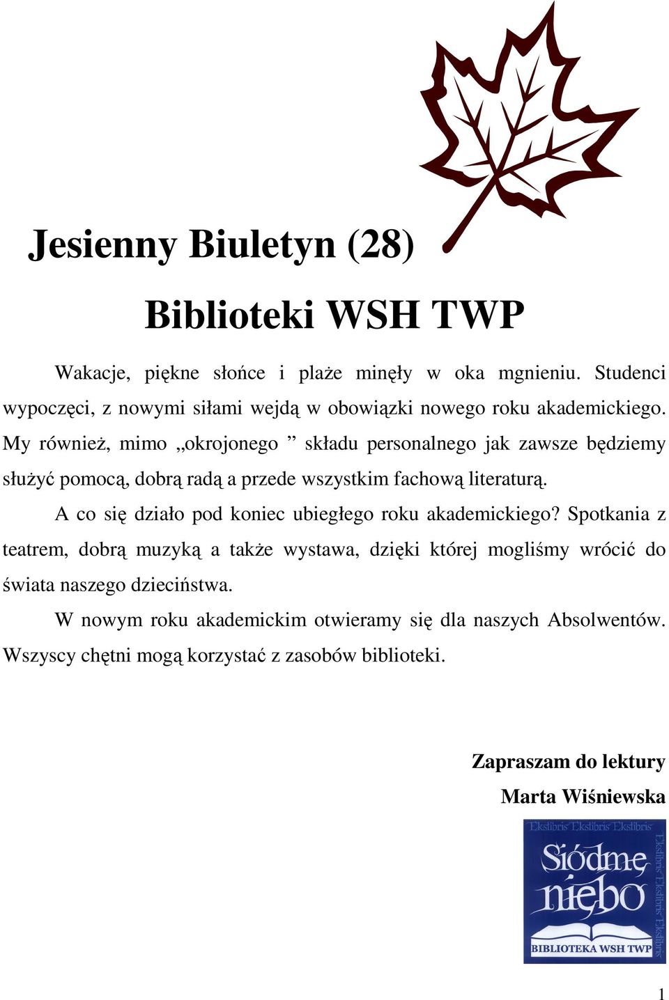 My również, mimo okrojonego składu personalnego jak zawsze będziemy służyć pomocą, dobrą radą a przede wszystkim fachową literaturą.