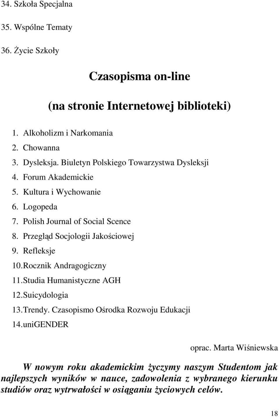 Refleksje 10. Rocznik Andragogiczny 11. Studia Humanistyczne AGH 12. Suicydologia 13. Trendy. Czasopismo Ośrodka Rozwoju Edukacji 14. unigender oprac.