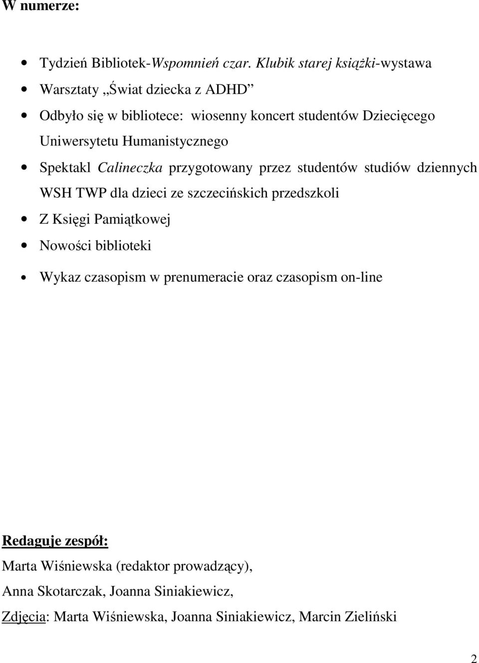 Humanistycznego Spektakl Calineczka przygotowany przez studentów studiów dziennych WSH TWP dla dzieci ze szczecińskich przedszkoli Z Księgi