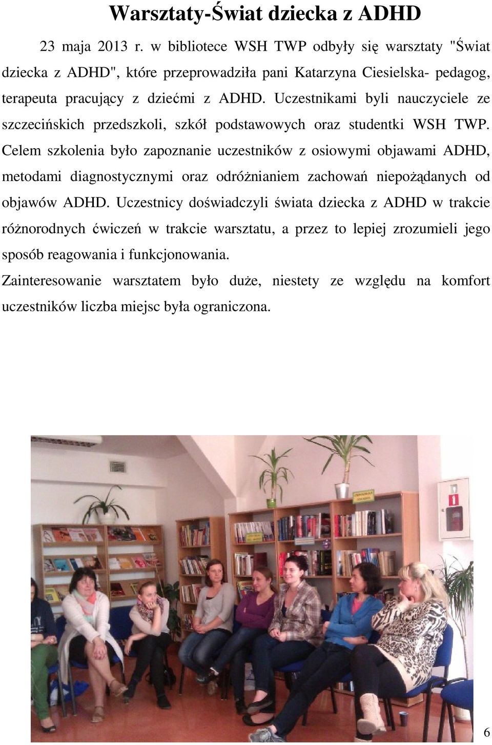Uczestnikami byli nauczyciele ze szczecińskich przedszkoli, szkół podstawowych oraz studentki WSH TWP.