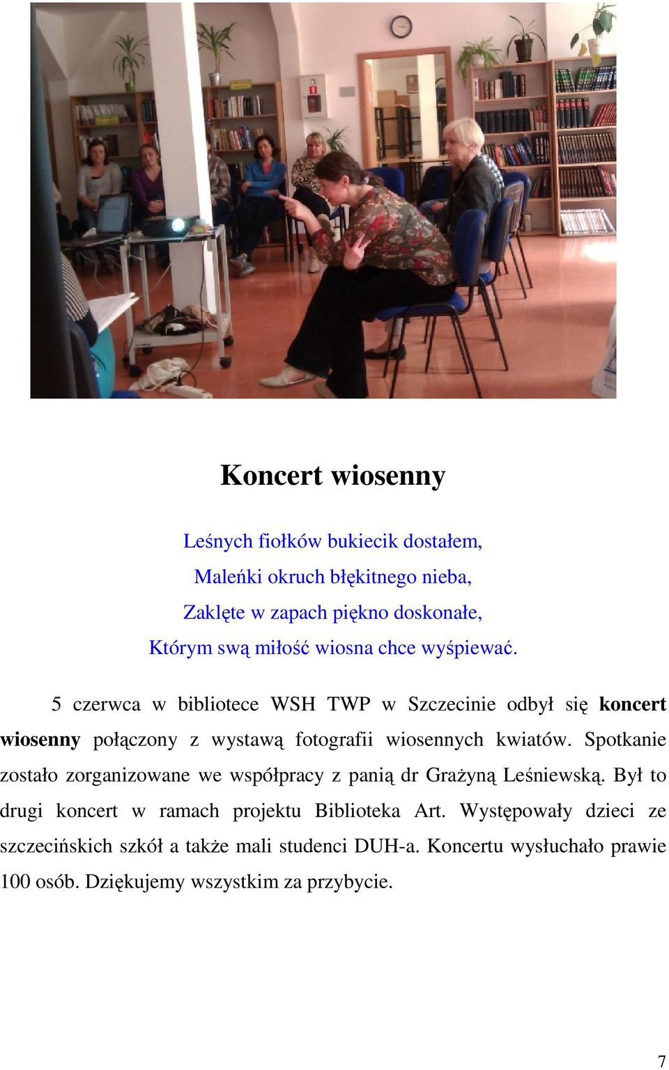 5 czerwca w bibliotece WSH TWP w Szczecinie odbył się koncert wiosenny połączony z wystawą fotografii wiosennych kwiatów.