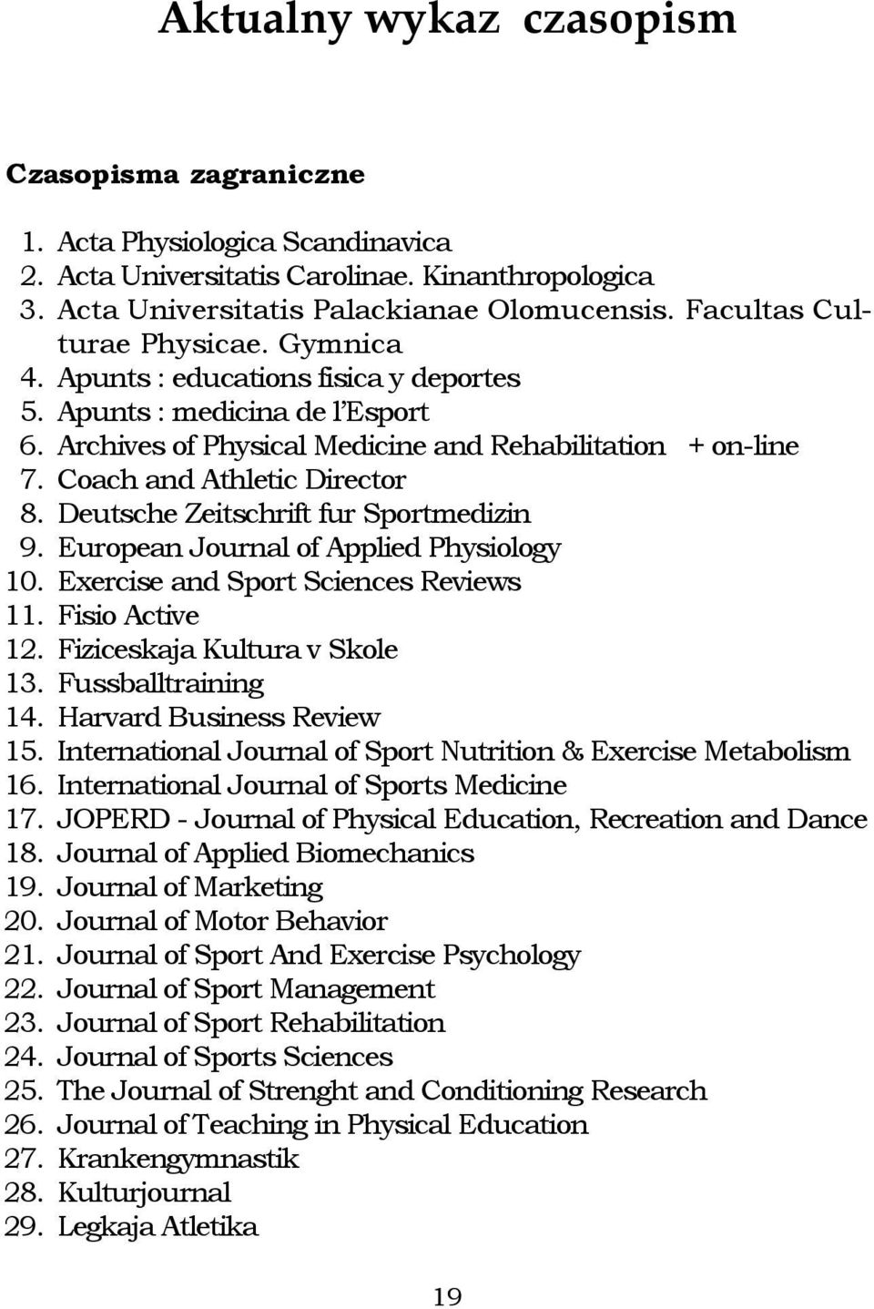 Coach and Athletic Director 8. Deutsche Zeitschrift fur Sportmedizin 9. European Journal of Applied Physiology 10. Exercise and Sport Sciences Reviews 11. Fisio Active 12.