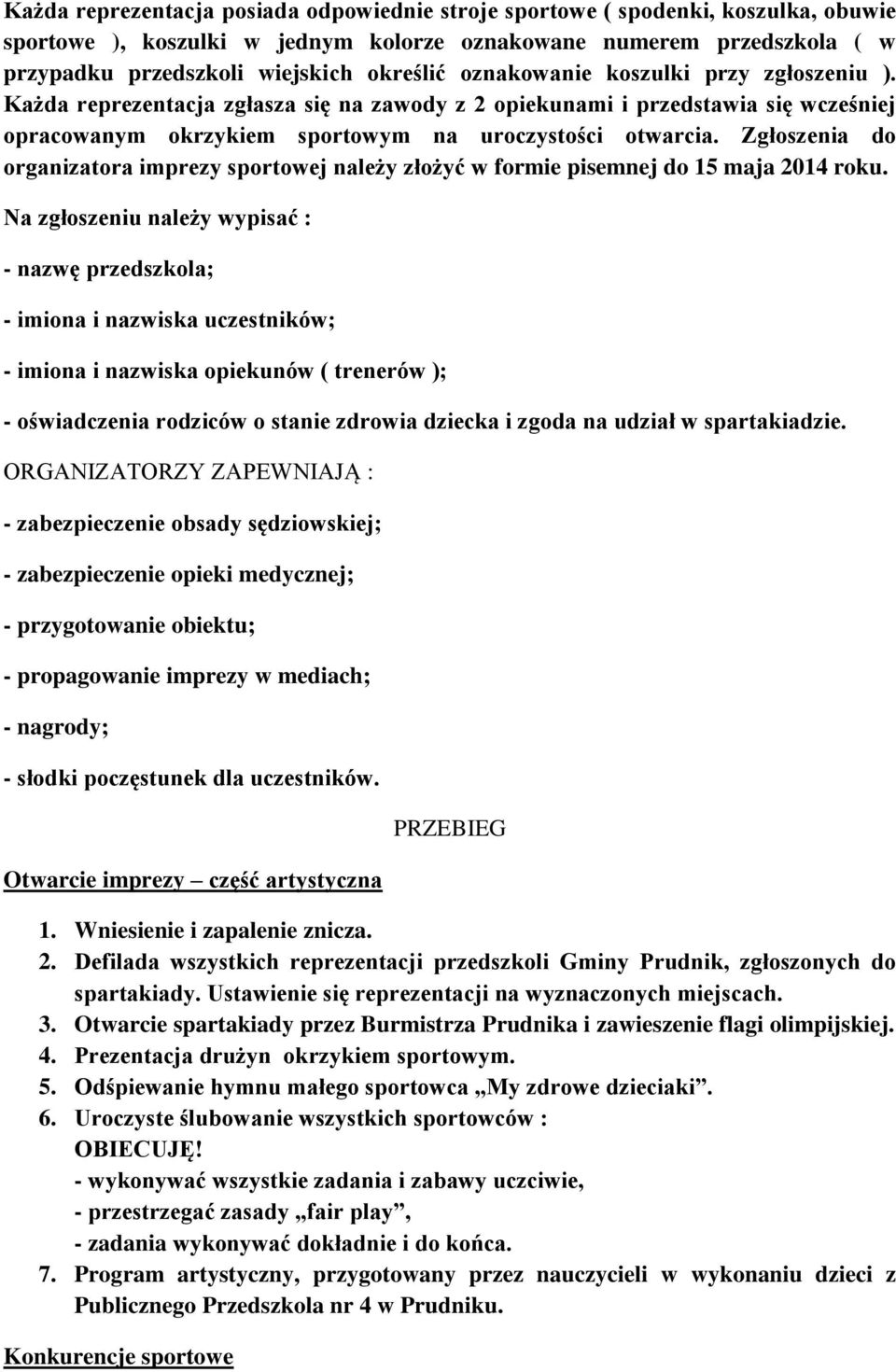 Zgłoszenia do organizatora imprezy sportowej należy złożyć w formie pisemnej do 15 maja 2014 roku.