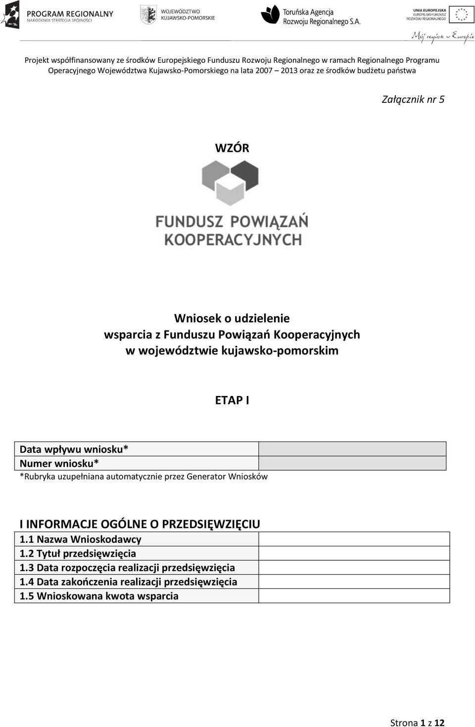 kujawsko-pomorskim ETAP I Data wpływu wniosku* Numer wniosku* *Rubryka uzupełniana automatycznie przez Generator Wniosków I INFORMACJE OGÓLNE O PRZEDSIĘWZIĘCIU 1.