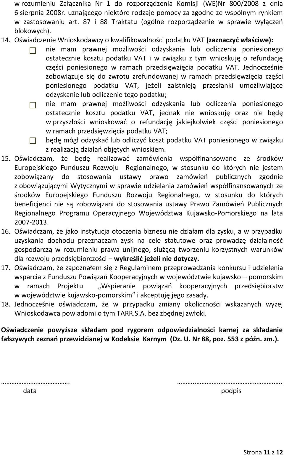 Oświadczenie Wnioskodawcy o kwalifikowalności podatku VAT (zaznaczyć właściwe): nie mam prawnej możliwości odzyskania lub odliczenia poniesionego ostatecznie kosztu podatku VAT i w związku z tym