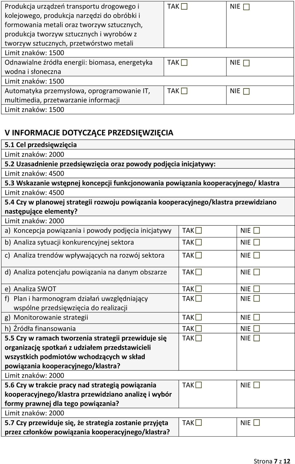 PRZEDSIĘWZIĘCIA 5.1 Cel przedsięwzięcia Limit znaków: 2000 5.2 Uzasadnienie przedsięwzięcia oraz powody podjęcia inicjatywy: Limit znaków: 4500 5.