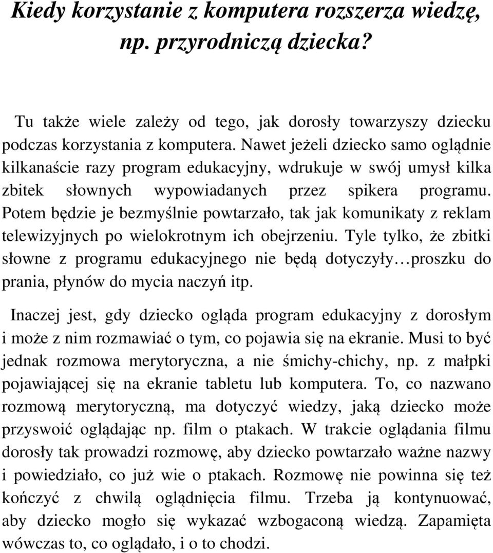 Potem będzie je bezmyślnie powtarzało, tak jak komunikaty z reklam telewizyjnych po wielokrotnym ich obejrzeniu.