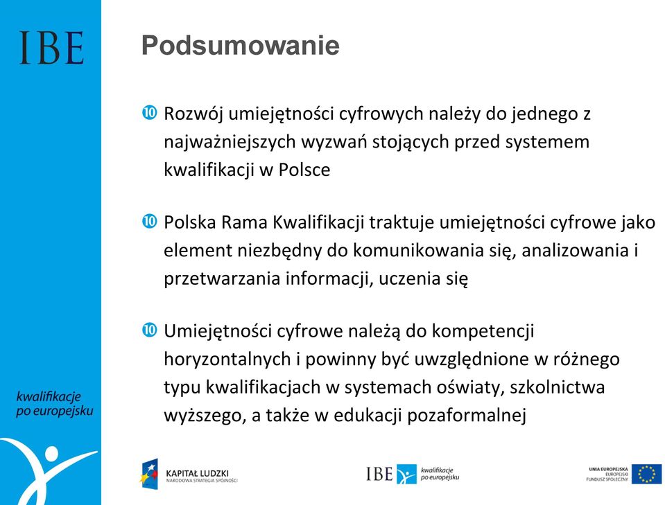 się, analizowania i przetwarzania informacji, uczenia się Umiejętności cyfrowe należą do kompetencji horyzontalnych i