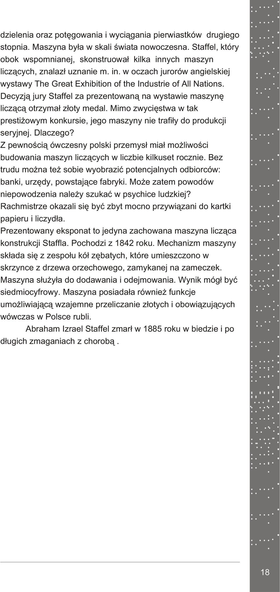 Decyzj¹ jury Staffel za prezentowan¹ na wystawie maszynê licz¹c¹ otrzyma³ z³oty medal. Mimo zwyciêstwa w tak presti owym konkursie, jego maszyny nie trafi³y do produkcji seryjnej. Dlaczego?