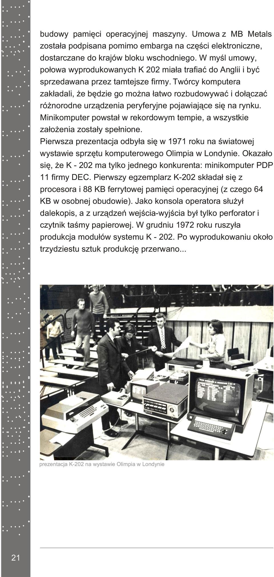 Twórcy komputera zak³adali, e bêdzie go mo na ³atwo rozbudowywaæ i do³¹czaæ ró norodne urz¹dzenia peryferyjne pojawiaj¹ce siê na rynku.