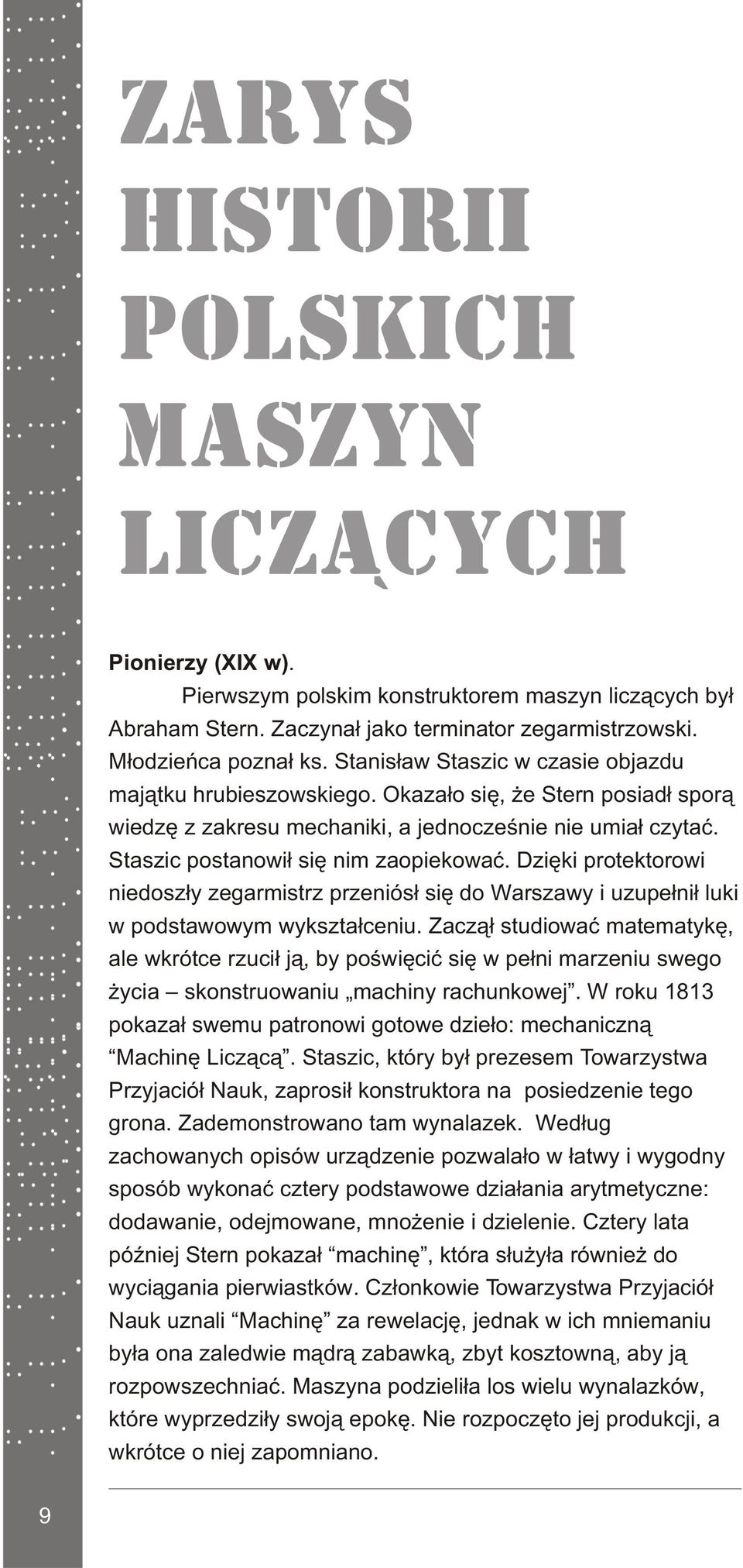 Dziêki protektorowi niedosz³y zegarmistrz przeniós³ siê do Warszawy i uzupe³ni³ luki w podstawowym wykszta³ceniu.