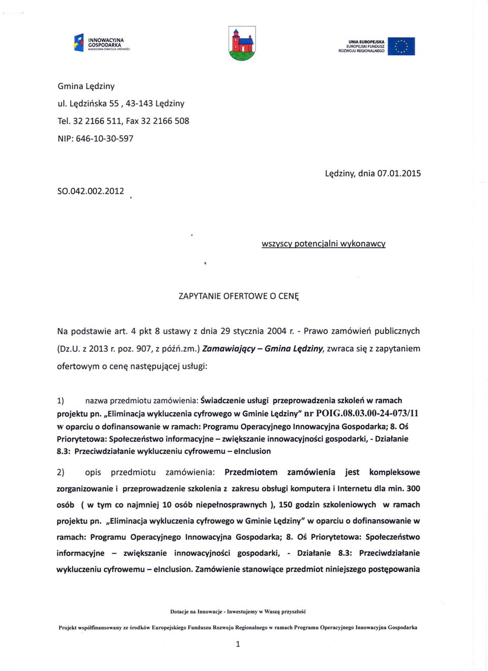 ) Zamawiajqcy- Gmina Lędziny, zwraca się z zapytaniem ofertowym o cenę następującej usługi: 1) nazwa przedmiotu zamówienia: Świadczenie usługi przeprowadzenia szkoleń w ramach projektu pn.
