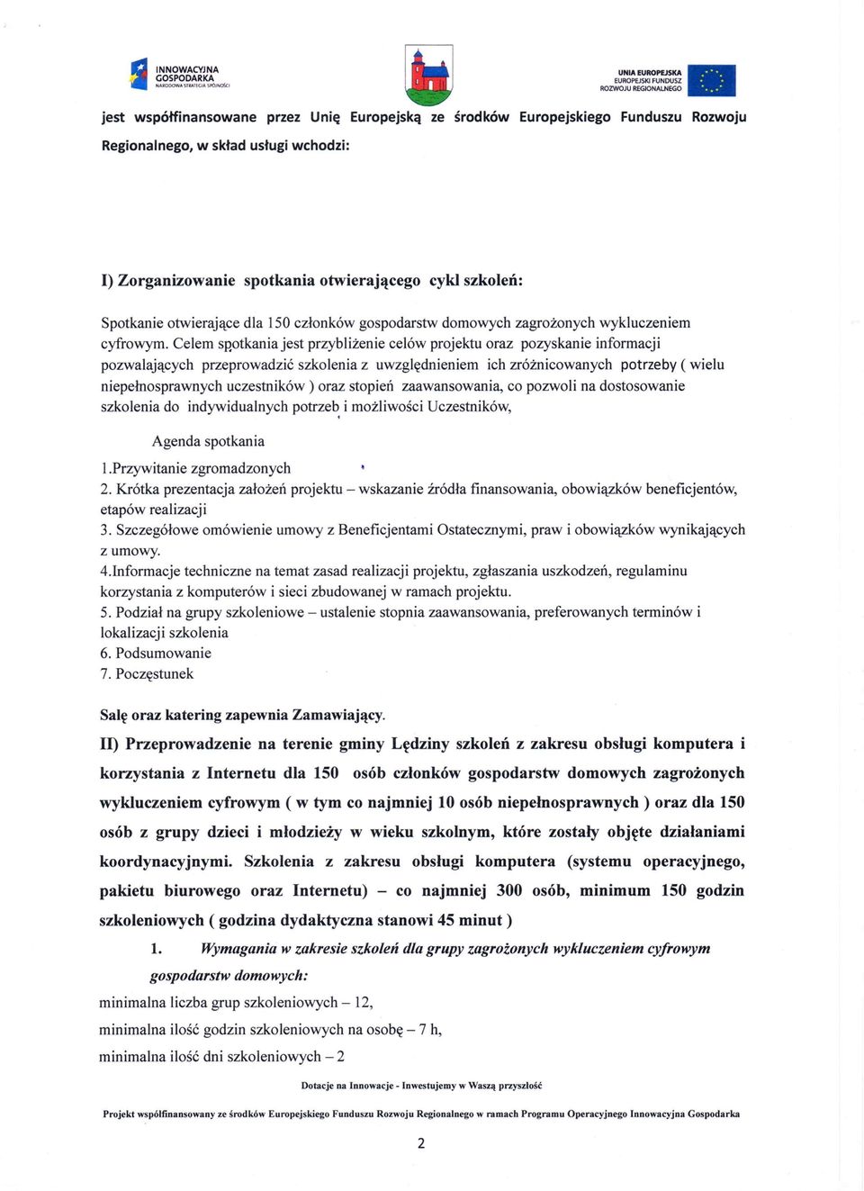 Celem spotkania jest przybliżenie celów projektu oraz pozyskanie informacji pozwalających przeprowadzić szkolenia z uwzględnieniem ich zróżnicowanych potrzeby ( wielu niepełnosprawnych uczestników)