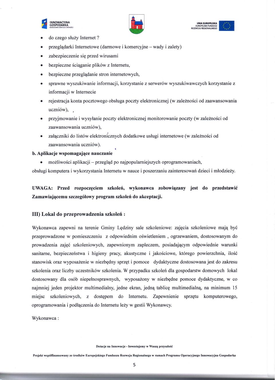 wyszukiwanie informacji, korzystanie z serwerów wyszukiwawczych korzystanie z informacji w Internecie rejestracja konta pocztowego obsługa poczty elektronicznej (w zależności od zaawansowania