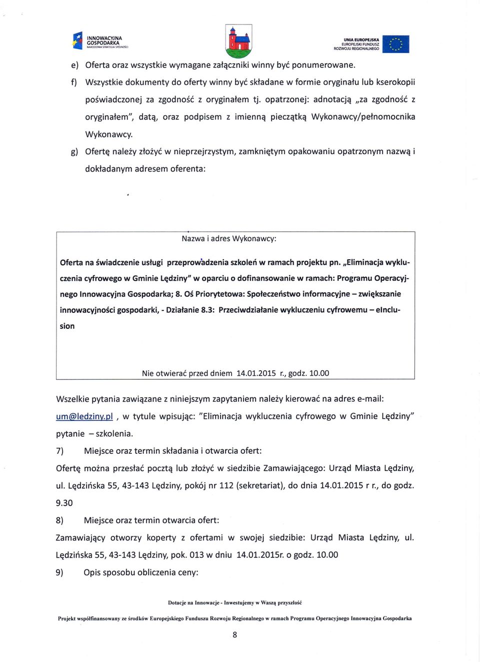 opatrzonej: adnotacją "za zgodność z oryginałem", datą, oraz podpisem z imienną pieczątką Wykonawcy/pełnomocnika Wykonawcy.