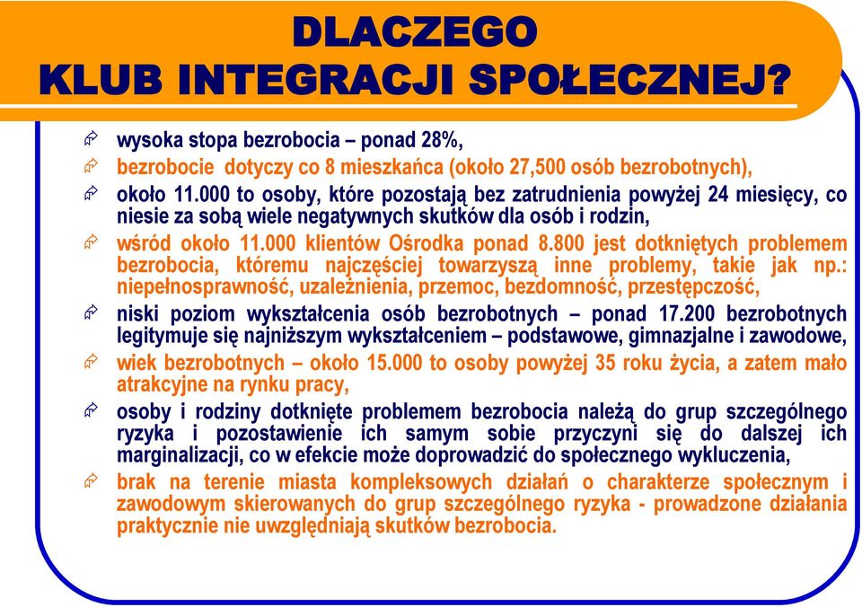 800 jest dotkniętych problemem bezrobocia, któremu najczęściej towarzyszą inne problemy, takie jak np.