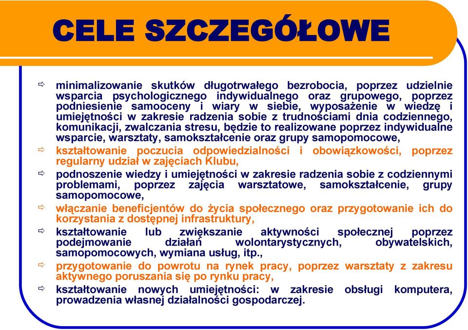 samokształcenie oraz grupy samopomocowe, kształtowanie poczucia odpowiedzialności i obowiązkowości, poprzez regularny udział w zajęciach Klubu, podnoszenie wiedzy i umiejętności w zakresie radzenia