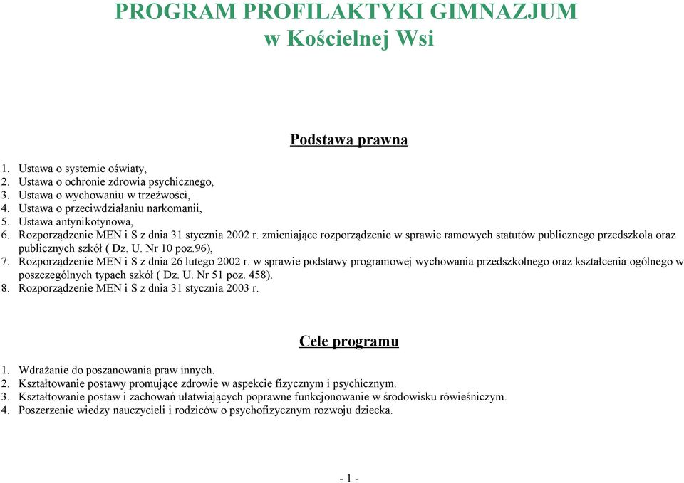 zmieniające rozporządzenie w sprawie ramowych statutów publicznego przedszkola oraz publicznych szkół ( Dz. U. Nr 10 poz.96), 7. Rozporządzenie MEN i S z dnia 26 lutego 2002 r.