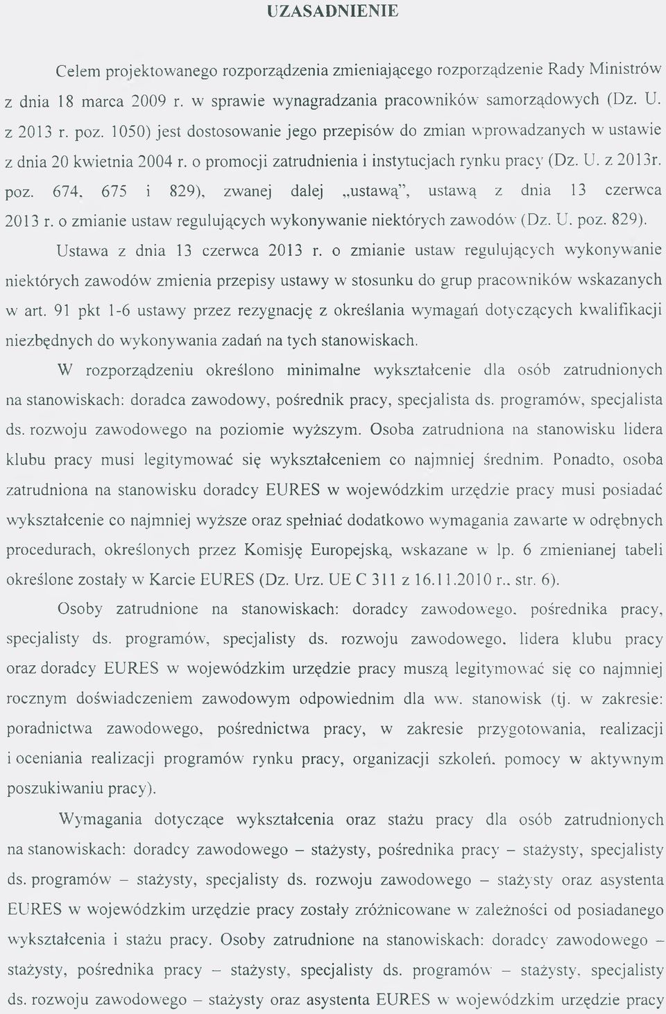 675 i 829), zwanej dalej ustawą, ustawą z dnia 13 czerwca 2013 r. o zm ianie ustaw regulujących wykonywanie niektórych zawodów (Dz. U. poz. 829). Ustawa z dnia 13 czerwca 2013 r.