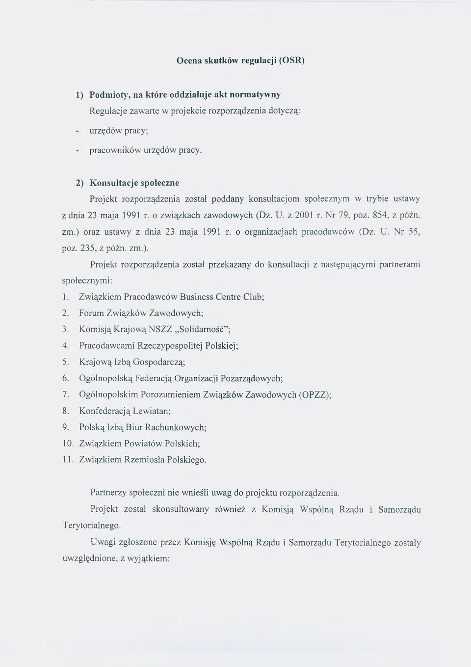 ) oraz ustawy z dnia 23 maja 1991 r. o organizacjach pracodawców (Dz. U. Nr 55, poz. 235, z późn. zm.). Projekt rozporządzenia został przekazany do konsultacji z następującymi partnerami społecznymi: 1.