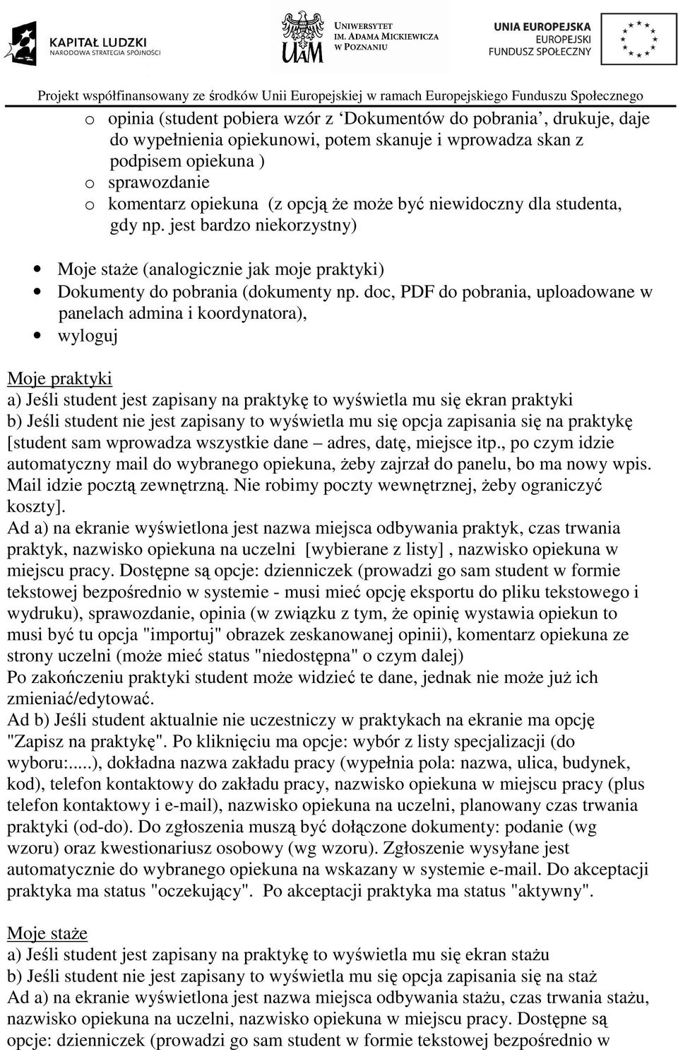 doc, PDF do pobrania, uploadowane w panelach admina i koordynatora), wyloguj Moje praktyki a) Jeśli student jest zapisany na praktykę to wyświetla mu się ekran praktyki b) Jeśli student nie jest