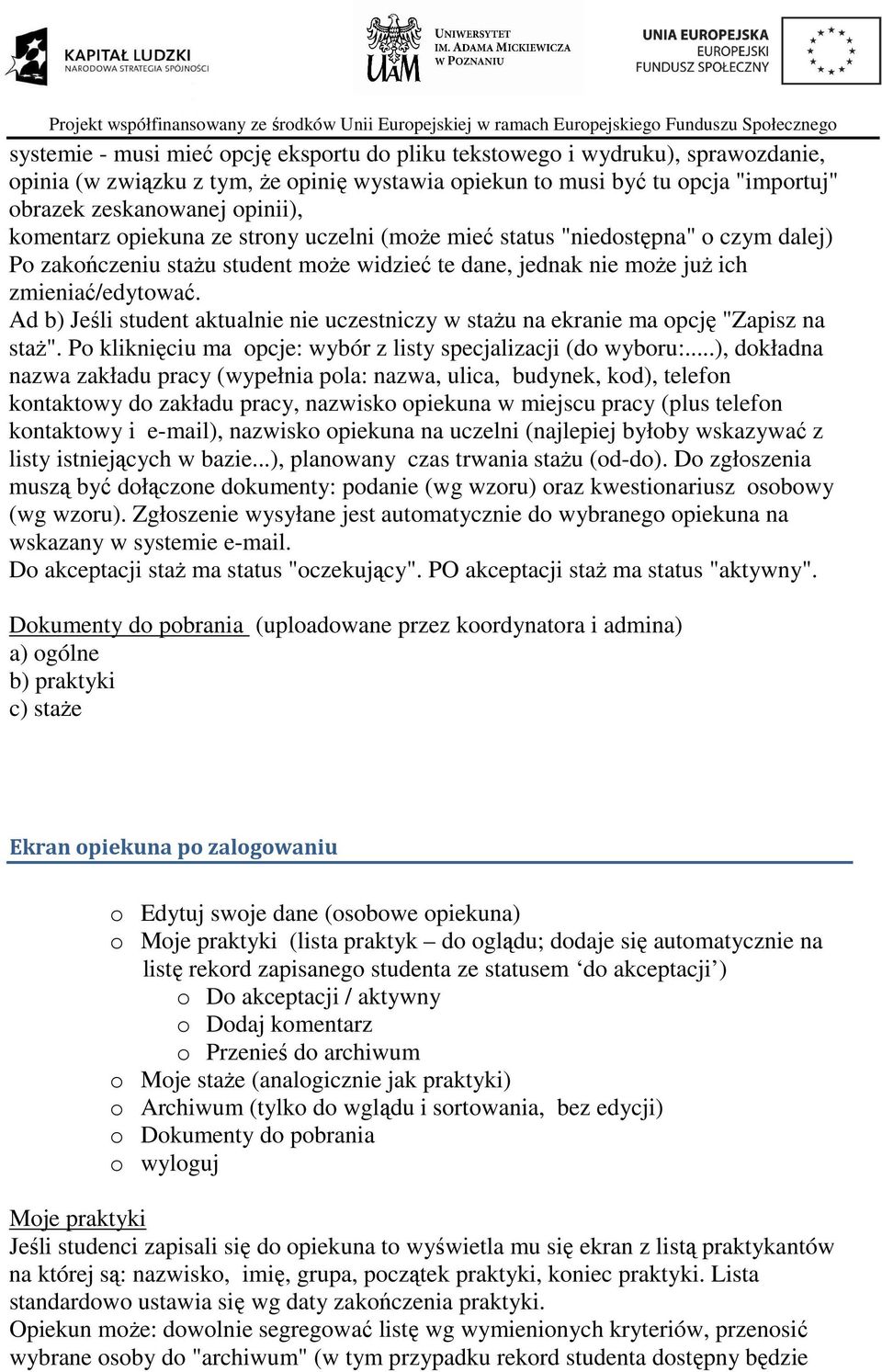 Ad b) Jeśli student aktualnie nie uczestniczy w stażu na ekranie ma opcję "Zapisz na staż". Po kliknięciu ma opcje: wybór z listy specjalizacji (do wyboru:.