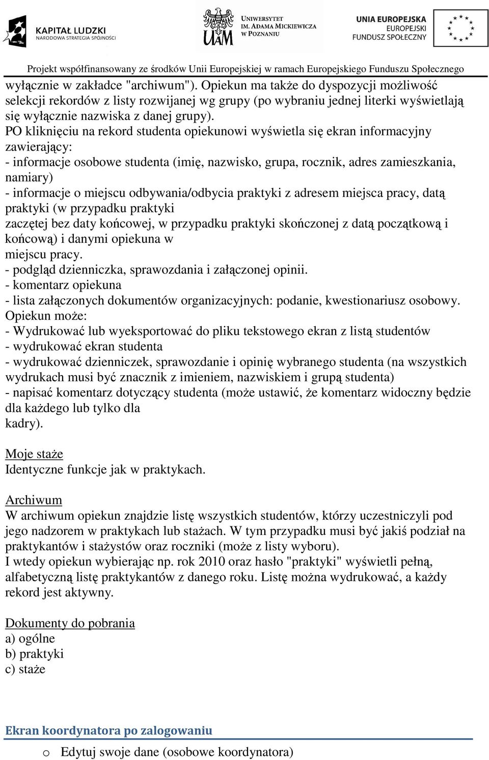 miejscu odbywania/odbycia praktyki z adresem miejsca pracy, datą praktyki (w przypadku praktyki zaczętej bez daty końcowej, w przypadku praktyki skończonej z datą początkową i końcową) i danymi