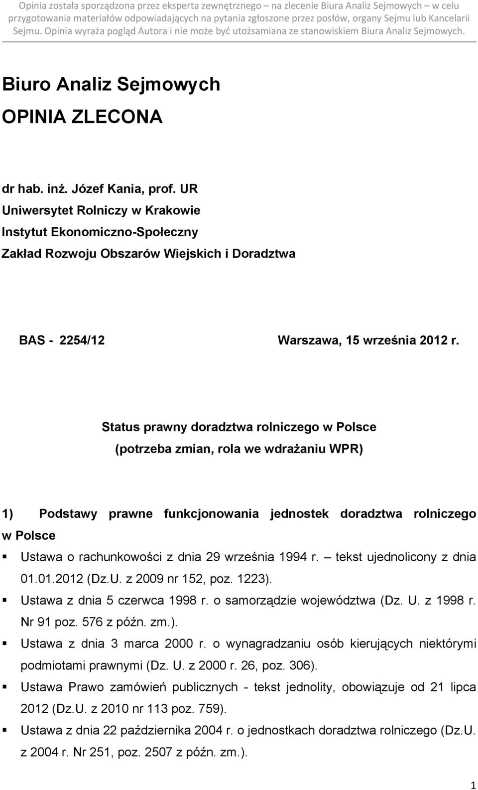 Status prawny doradztwa rolniczego w Polsce (potrzeba zmian, rola we wdrażaniu WPR) 1) Podstawy prawne funkcjonowania jednostek doradztwa rolniczego w Polsce Ustawa o rachunkowości z dnia 29 września