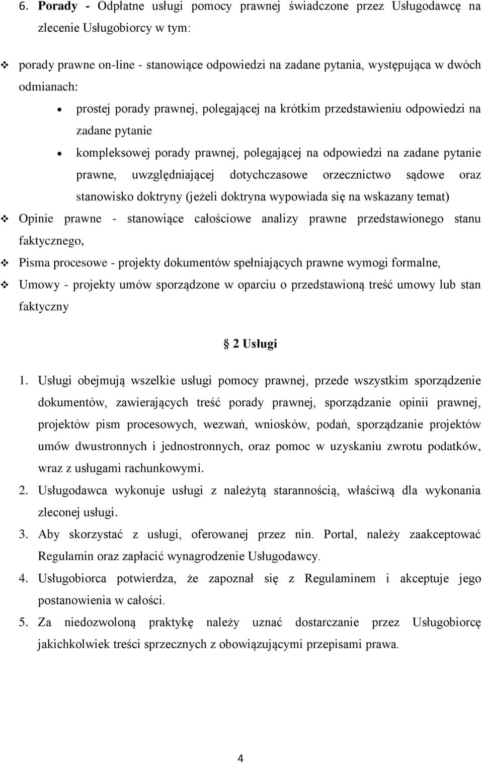 stanwisk dktryny (jeżeli dktryna wypwiada się na wskazany temat) Opinie prawne - stanwiące całściwe analizy prawne przedstawineg stanu faktyczneg, Pisma prceswe - prjekty dkumentów spełniających