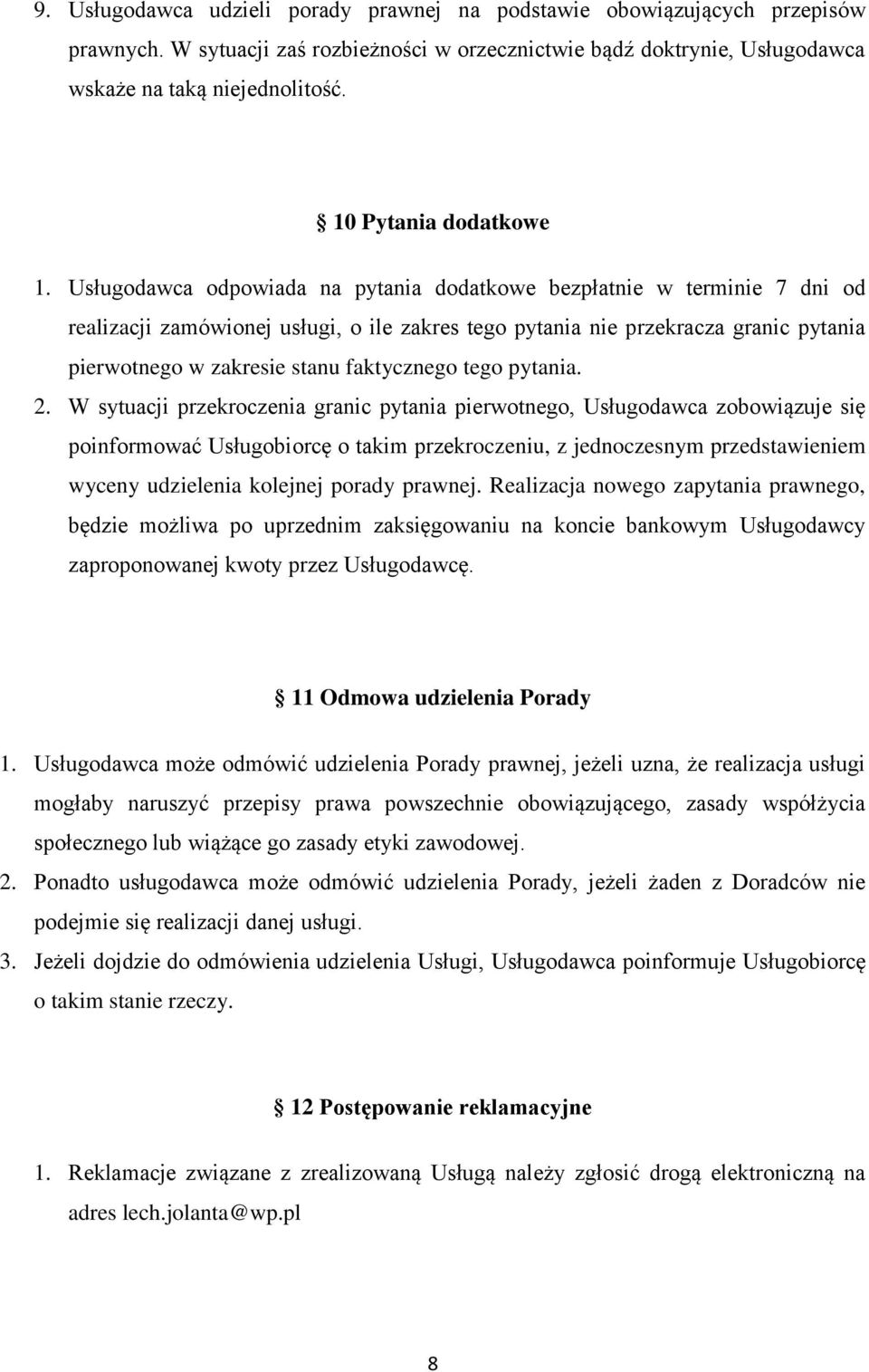 2. W sytuacji przekrczenia granic pytania pierwtneg, Usługdawca zbwiązuje się pinfrmwać Usługbircę takim przekrczeniu, z jednczesnym przedstawieniem wyceny udzielenia klejnej prady prawnej.