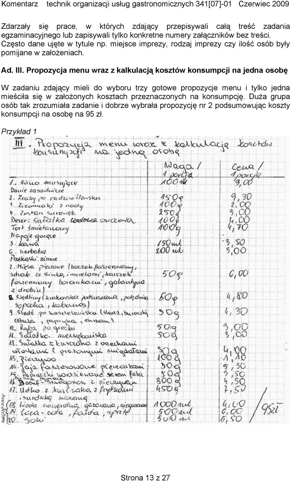 Propozycja menu wraz z kalkulacją kosztów konsumpcji na jedna osobę W zadaniu zdający mieli do wyboru trzy gotowe propozycje menu i tylko jedna mieściła