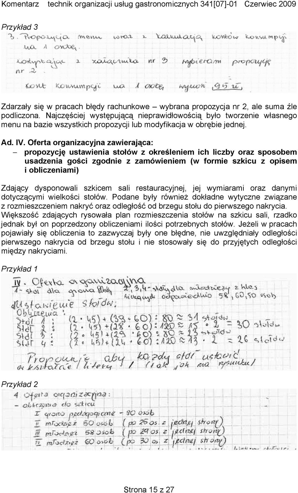 Oferta organizacyjna zawierająca: propozycję ustawienia stołów z określeniem ich liczby oraz sposobem usadzenia gości zgodnie z zamówieniem (w formie szkicu z opisem i obliczeniami) Zdający