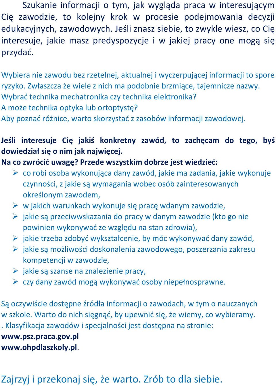 Wybiera nie zawodu bez rzetelnej, aktualnej i wyczerpującej informacji to spore ryzyko. Zwłaszcza że wiele z nich ma podobnie brzmiące, tajemnicze nazwy.