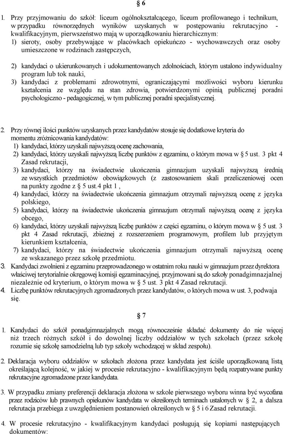 udokumentowanych zdolnościach, którym ustalono indywidualny program lub tok nauki, 3) kandydaci z problemami zdrowotnymi, ograniczającymi możliwości wyboru kierunku kształcenia ze względu na stan