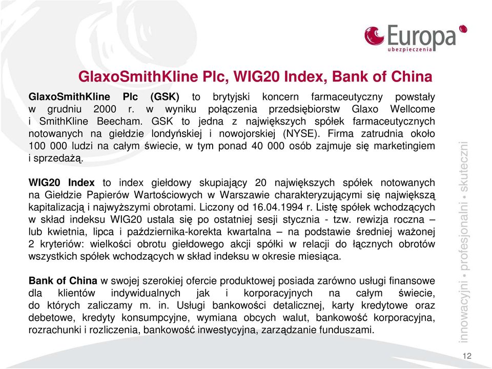 Firma zatrudnia około 100 000 ludzi na całym świecie, w tym ponad 40 000 osób zajmuje się marketingiem i sprzedażą.