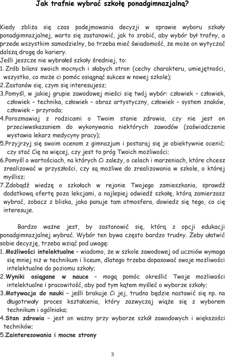 świadomość, że może on wytyczać dalszą drogę do kariery. Jeśli jeszcze nie wybrałeś szkoły średniej, to: 1.