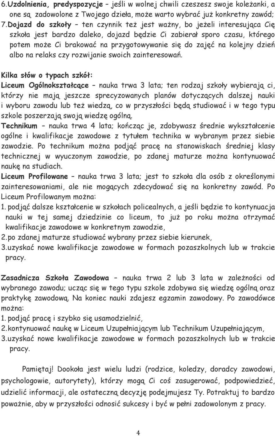 zajęć na kolejny dzień albo na relaks czy rozwijanie swoich zainteresowań.