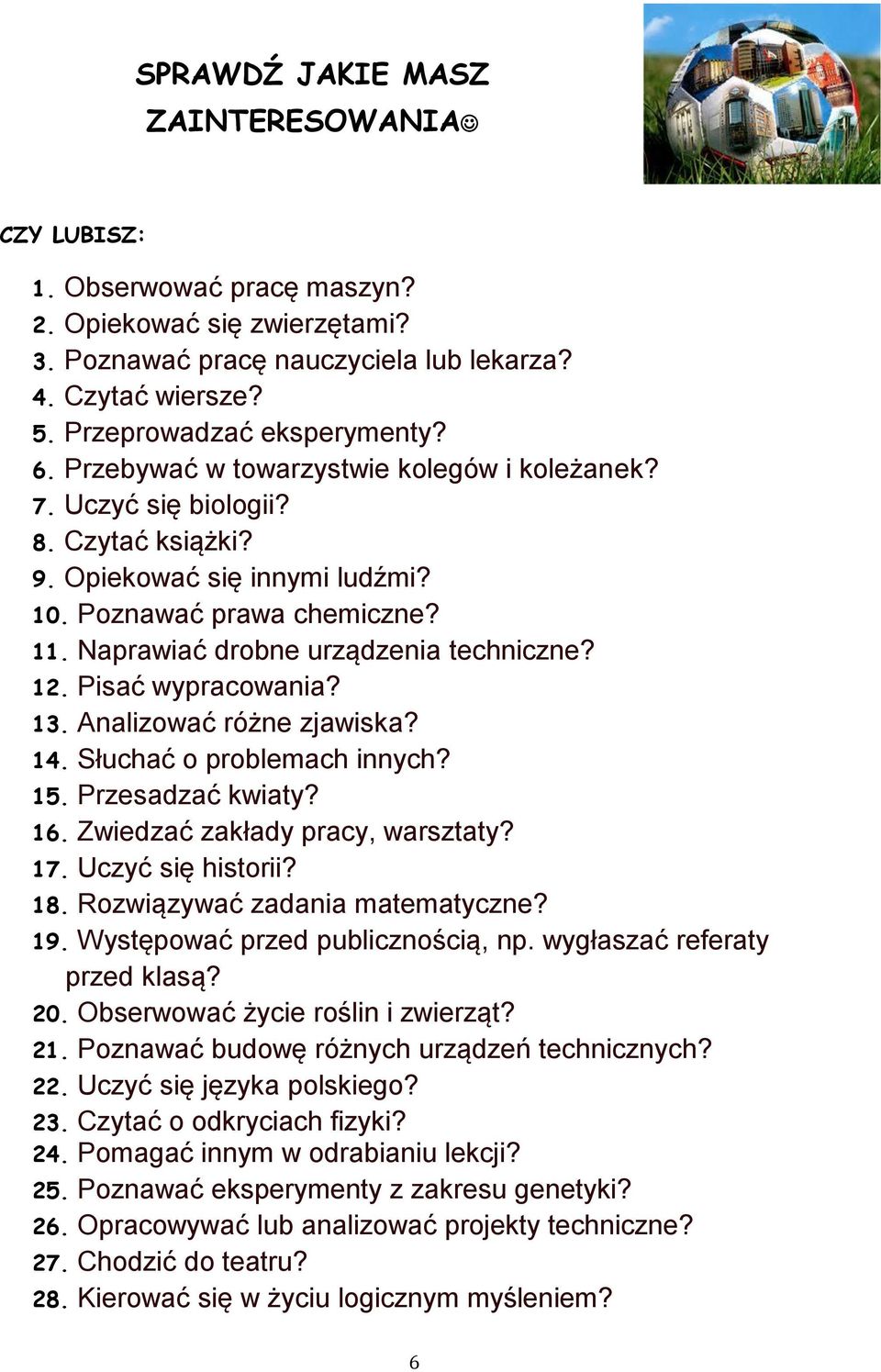 Pisać wypracowania? 13. Analizować różne zjawiska? 14. Słuchać o problemach innych? 15. Przesadzać kwiaty? 16. Zwiedzać zakłady pracy, warsztaty? 17. Uczyć się historii? 18.